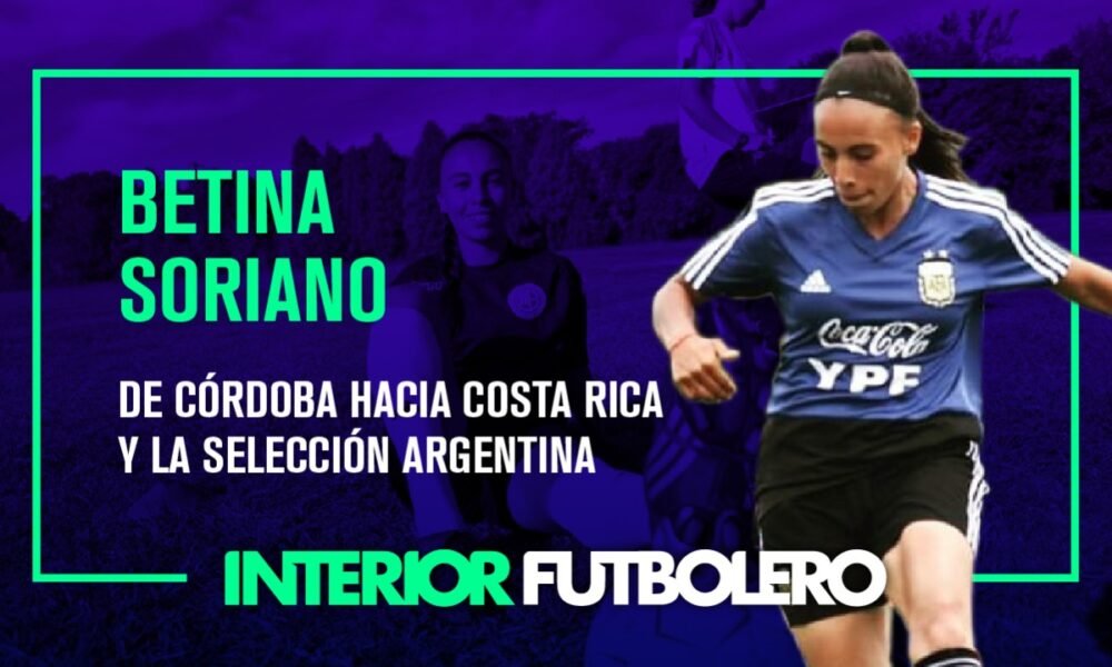 Betina Soriano: de Córdoba hacia Costa Rica y la Selección Argentina