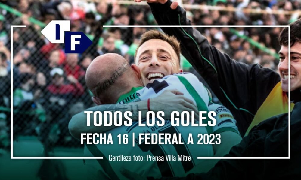 Federal A: show de goles de la fecha 16