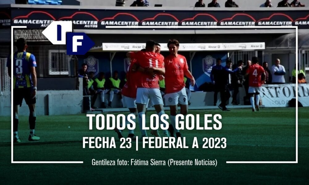 Federal A: show de goles de la fecha 23